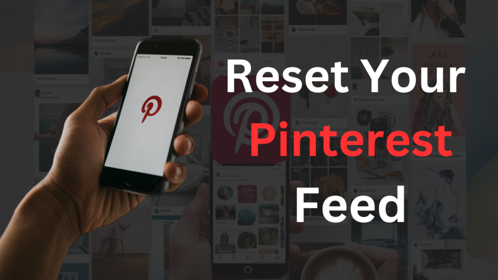 how to reset Pinterest feed