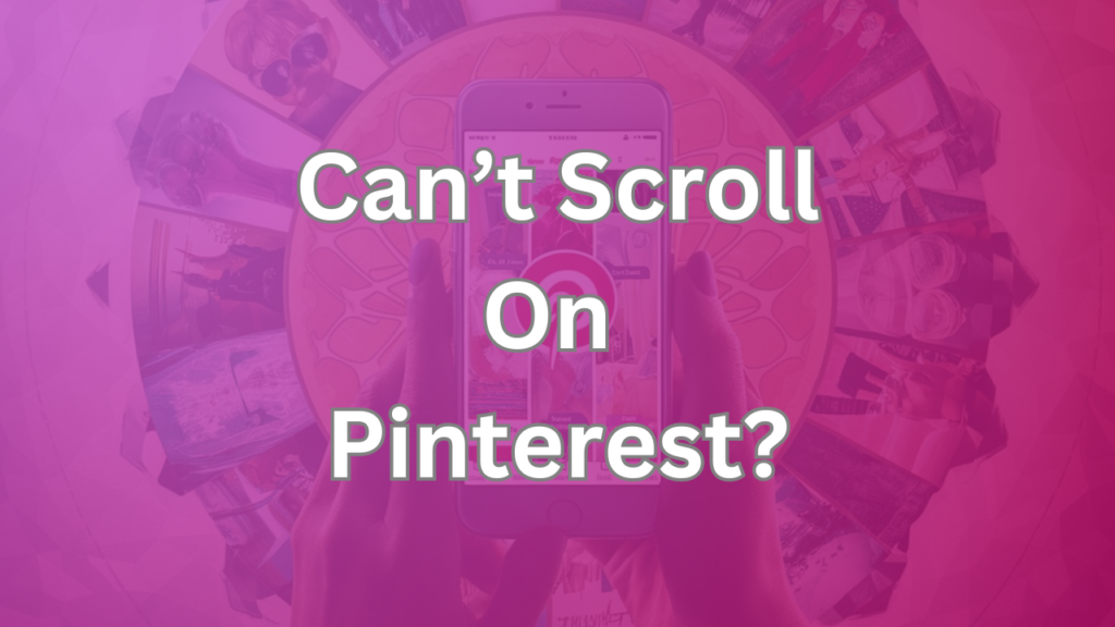 Why Can’t I Scroll on Pinterest